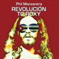 Manzanera Phil - Revolución To Roxy ryhmässä Kommande produkter - 10 procent @ Bengans Skivbutik AB (5518322)