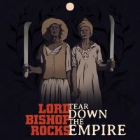 Lord Bishop Rocks - Tear Down The Empire (Digipack) ryhmässä Kommande produkter - 10 procent @ Bengans Skivbutik AB (5518441)