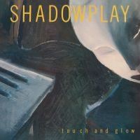 Shadowplay - Touch And Glow ryhmässä ME SUOSITTELEMME / Joululahjavinkki: Vinyyli @ Bengans Skivbutik AB (5518509)