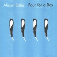 Alison Eales - Four For A Boy ryhmässä Kommande produkter - 10 procent @ Bengans Skivbutik AB (5518619)