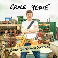 Petrie Grace - Build Something Better ryhmässä Kommande produkter - 10 procent @ Bengans Skivbutik AB (5518623)