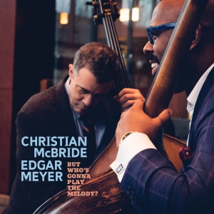 Christian Mcbride Edgar Meyer - But WhoâS Gonna Play The Melody? ryhmässä CD @ Bengans Skivbutik AB (5518737)