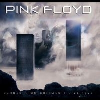 Pink Floyd - Echoes From Buffalo - Live 1973 ryhmässä Minishops / Pink Floyd @ Bengans Skivbutik AB (5518891)