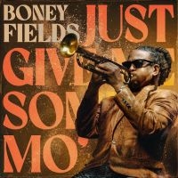 Boney Fields - Just Give Me Some Mo' ryhmässä Kommande produkter - 10 procent @ Bengans Skivbutik AB (5518901)