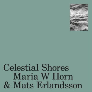 Maria Horn W & Mats Erlandsson - Celestial Shores ryhmässä ME SUOSITTELEMME / Joululahjavinkki: Vinyyli @ Bengans Skivbutik AB (5519133)