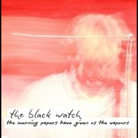 Black Watch The - The Morning Papers Have Given Us Th ryhmässä ME SUOSITTELEMME / Record Store Day / RSD24 @ Bengans Skivbutik AB (5519737)