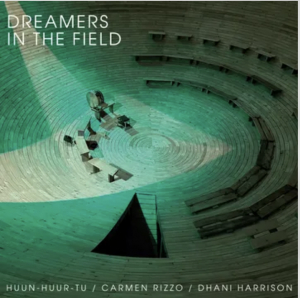 Huun-Huur-Tu; Carmen Rizzo & Dhani Harrison - Dreamers In The Field (Rsd) - IMPORT ryhmässä ME SUOSITTELEMME / Record Store Day / RSD24 @ Bengans Skivbutik AB (5520061)