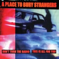 A Place To Bury Strangers - Don't Turn The Radio/This Is All Fo ryhmässä Minishops / A Place To Bury Strangers @ Bengans Skivbutik AB (5520751)