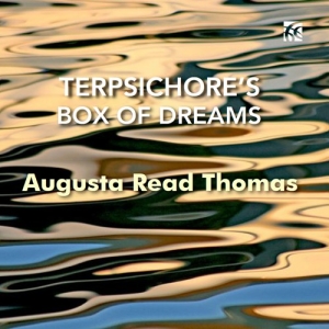 Augusta Read Thomas - Terpsichore's Box Of Dreams ryhmässä Kommande produkter - 10 procent @ Bengans Skivbutik AB (5521297)