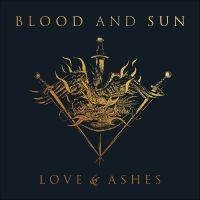 Blood And Sun - Love & Ashes ryhmässä Kommande produkter - 10 procent @ Bengans Skivbutik AB (5521510)