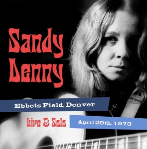 Sandy Denny - Solo Live At Ebbet's Field, Denver April 29Th 1973 ryhmässä CD @ Bengans Skivbutik AB (5521538)