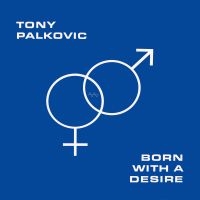 Tony Palkovic - Born With A Desire (Orange) ryhmässä VINYYLI @ Bengans Skivbutik AB (5522221)