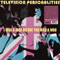 Television Personalities - I Was A Mod Before You Was A Mod ryhmässä VINYYLI @ Bengans Skivbutik AB (5522480)