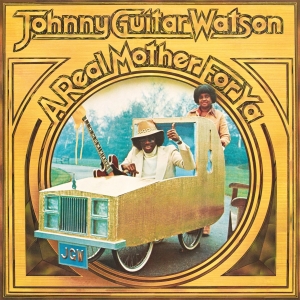 Johnny Guitar Watson - A Real Mother For Ya ryhmässä ME SUOSITTELEMME / Perjantain julkaisut / Fredag den 7:e Juni 2024 @ Bengans Skivbutik AB (5523040)