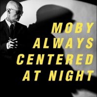 Moby - Always Centered At Night ryhmässä ME SUOSITTELEMME / Perjantain julkaisut / Fredag den 14:e Juni 2024 @ Bengans Skivbutik AB (5523103)