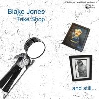 Jones Blake & The Trike Shop - And Still... ryhmässä ME SUOSITTELEMME / Perjantain julkaisut / Fredag den 16:e augusti @ Bengans Skivbutik AB (5523249)