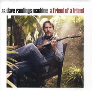 Dave Rawlings Machine - A Friend Of A Friend ryhmässä CD / Country,Elektroniskt,Pop-Rock,Svensk Folkmusik,World Music @ Bengans Skivbutik AB (552355)