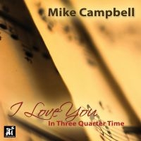 Mike Campbell - I Love You In Three-Quarter Time ryhmässä CD / Jazz @ Bengans Skivbutik AB (5523723)