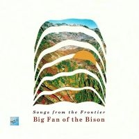 Big Fan Of The Bison - Songs From The Frontier ryhmässä CD / Country @ Bengans Skivbutik AB (5523741)