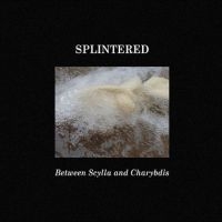 Splintered - Between Scylla And Charybdis ryhmässä CD / Pop-Rock @ Bengans Skivbutik AB (5523745)