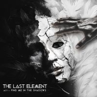 Last Element The - Act I: Find Me In The Shadows ryhmässä CD / Hårdrock @ Bengans Skivbutik AB (5523746)