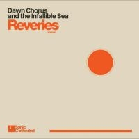 Dawn Chorus And The Infallible Sea - Reveries ryhmässä VINYYLI / Pop-Rock @ Bengans Skivbutik AB (5523823)