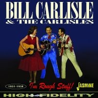 Bill Carlisle & The Carlisles - I?M Rough Stuff! 1951-1959 ryhmässä CD / Pop-Rock @ Bengans Skivbutik AB (5523955)