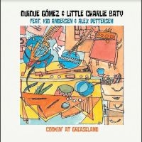 Quique Gomez & Little Charlie Baty - Cooking In Greaseland ryhmässä CD / Blues @ Bengans Skivbutik AB (5523959)