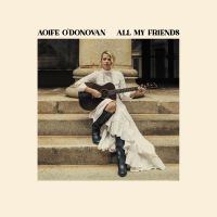 Aoife O'donovan - All My Friends (Yellow Vinyl) ryhmässä VINYYLI / Pop-Rock @ Bengans Skivbutik AB (5525837)