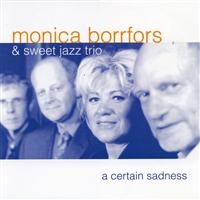 Borrfors Monica & Sweet Jazz Trio - A Certain Sadness ryhmässä CD / Jazz @ Bengans Skivbutik AB (553196)