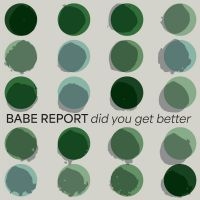 Babe Report - Did You Get Better (Ice Blue Vinyl) ryhmässä ME SUOSITTELEMME / Perjantain julkaisut / Fredag den 28:e Juni 2024 @ Bengans Skivbutik AB (5537183)