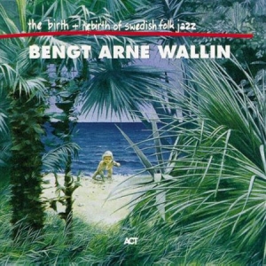 Wallin Bengt-Arne - The Birth And Re-Birth Of Swedish F ryhmässä CD / CD Jazz @ Bengans Skivbutik AB (553753)