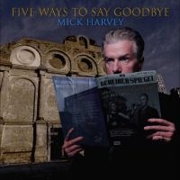 Harvey Mick - Five Ways To Say Goodbye ryhmässä CD / Pop-Rock @ Bengans Skivbutik AB (5539371)