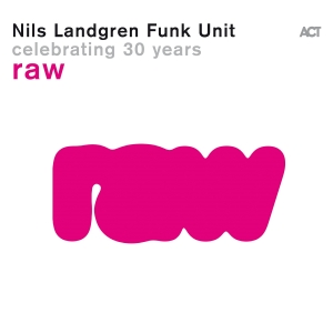 Nils Landgren Funk Unit - Raw ryhmässä ME SUOSITTELEMME / Perjantain julkaisut / Fredag den 28:e Juni 2024 @ Bengans Skivbutik AB (5539486)