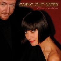 Swing Out Sister - Where Our Love Grows ryhmässä VINYYLI / Pop-Rock @ Bengans Skivbutik AB (5539490)