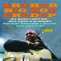 Arthur ?Big Boy? Crudup - My Baby Left Me? But That?S Alright ryhmässä CD / Blues @ Bengans Skivbutik AB (5539705)