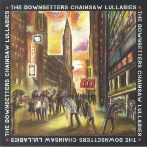 Downsetters - Chainsaw Lullabies ryhmässä VINYYLI / Pop-Rock @ Bengans Skivbutik AB (5539842)