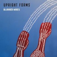 Upright Forms - Blurred Wires ryhmässä ME SUOSITTELEMME / Perjantain julkaisut / Fredag den 28:e Juni 2024 @ Bengans Skivbutik AB (5540208)