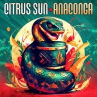 Citrus Sun - Anaconga ryhmässä ME SUOSITTELEMME / Perjantain julkaisut / Fredag den 14:e Juni 2024 @ Bengans Skivbutik AB (5540527)