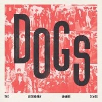 Dogs - Dogs - The Legendary Lovers Demos ryhmässä ME SUOSITTELEMME / Perjantain julkaisut / Fredag den 6:e september 2024 @ Bengans Skivbutik AB (5540692)