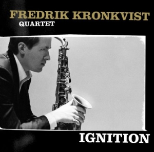 Kronkvist Fredrik (Quartet) - Ignition ryhmässä CD / Jazz,Svensk Musik @ Bengans Skivbutik AB (554823)