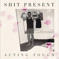 Shit Present - Acting Tough ryhmässä ME SUOSITTELEMME / Perjantain julkaisut / Fredag den 14:e Juni 2024 @ Bengans Skivbutik AB (5549233)