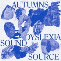 Autumns - Dyslexia Sound Source ryhmässä ME SUOSITTELEMME / Perjantain julkaisut / Fredag den 14:e Juni 2024 @ Bengans Skivbutik AB (5549361)