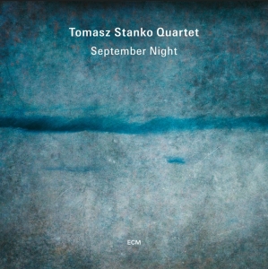 Tomasz Stanko Quartet - September Night ryhmässä ME SUOSITTELEMME / Perjantain julkaisut / Fredag den 5:e Juli 2024 @ Bengans Skivbutik AB (5549441)