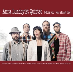 Anna Lundqvist Quintet - Before You I Was Almost Fine ryhmässä Externt_Lager / Naxoslager @ Bengans Skivbutik AB (554947)