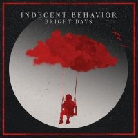 Indecent Behavior - Bright Days ryhmässä ME SUOSITTELEMME / Perjantain julkaisut / Fredag den 28:e Juni 2024 @ Bengans Skivbutik AB (5549518)