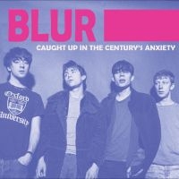 Blur - Caught In The Century's Anxiety: Li ryhmässä ME SUOSITTELEMME / Perjantain julkaisut / Fredag den 21:a Juni 2024 @ Bengans Skivbutik AB (5549752)