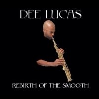 Dee Lucas - Rebirth Of The Smooth ryhmässä ME SUOSITTELEMME / Perjantain julkaisut / Fredag den 7:e Juni 2024 @ Bengans Skivbutik AB (5549769)