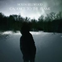 Nolen Sellwood - Cadence To The Flame ryhmässä ME SUOSITTELEMME / Perjantain julkaisut / Fredag den 7:e Juni 2024 @ Bengans Skivbutik AB (5549790)