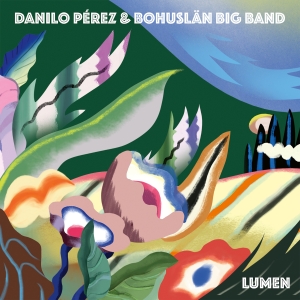 Danilo Pérez & Bohuslän Big Band - Lumen ryhmässä ME SUOSITTELEMME / Perjantain julkaisut /  @ Bengans Skivbutik AB (5550050)